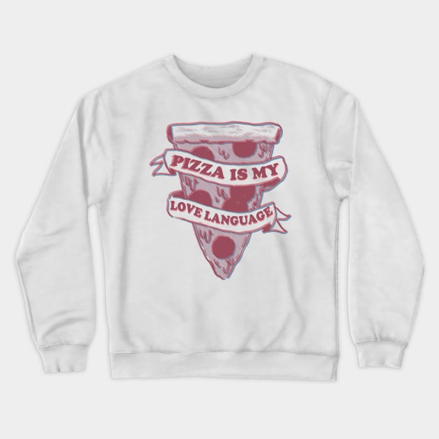 PIZZA IS MY LOVE LANGUAGE Crewneck Sweatshirt by remerasnerds